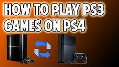 HOW TO PLAY PS3 GAMES ON PS4.