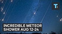 Incredible meteor shower Aug 12-24