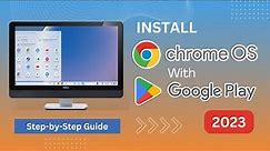 Installing Chrome OS with Play Store | Chrome OS 2023 | A Step-by-Step Guide