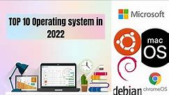 Top 10 Operating System | Best OS of 2022 for PC and Laptops.