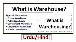 What is Warehouse & Warehousing? Types of Warehouses-Private/Public/Government/Bonded/Cooperative WH