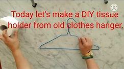 DIY Tissue Holder from old clothes hanger
