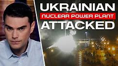 Shapiro REACTS To Attack On Ukrainian Nuclear Power Plant