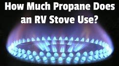 How Much Propane Does an RV Stove Use? | RV Parenting