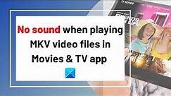 No sound when playing MKV video files in Movies & TV app on Windows 10