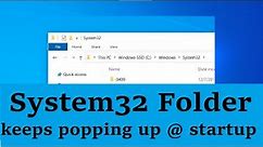 System32 Folder Keeps Popping up at Startup in Windows (FIX) 4 Methods