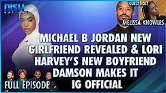 Michael B Jordan New Girlfriend is Revealed & Lori Harvey's New Boyfriend Damson Makes it Instagram Official! Episode 097 - 01/17/23
