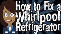 How to Fix a Whirlpool Refrigerator