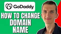 How To Change Domain Name GoDaddy - The Only Way How To Do It
