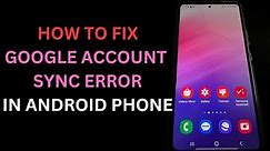 How to Fix Sync Error Google Account in Android Phone | 10 Simple Solutions