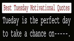 Tuesday Quotes | Tuesday Motivation Quotes | Tuesday Motivation | Tuesday Quotes for Work