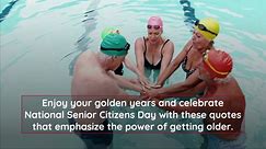 6 Quotes That Prove You Only Get Better With Age (National Senior Citizens Day, Aug 21)