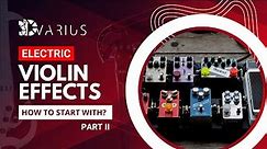 ELECTRIC VIOLIN EFFECTS - How to start with? (Part II)