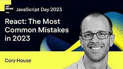 React: The Most Common Mistakes in 2023, by Cory House