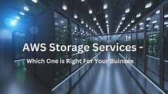 AWS Storage Services - Which One Is Right For Your Small Business