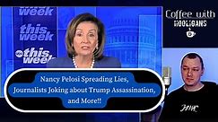Nancy Pelosi Spreading Lies, Journalists Joking about Trump Assassination, and More!!