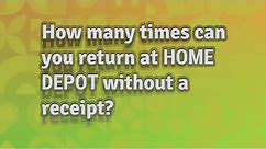 How many times can you return at Home Depot without a receipt?