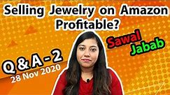 Selling Fashion Jewelry on Amazon Profitable? Q&A Session 2 | Ecommerce Business Questionnaire