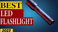 10 Best LED Flashlights Of 2023- Watch This Before Buying!