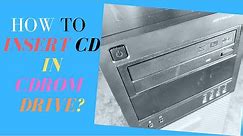 How to Insert CD in CDROM Drive