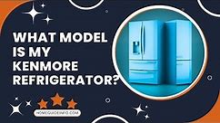 What Model Is My Kenmore Refrigerator | How To Find Kenmore Refrigerator Model Number | 2022