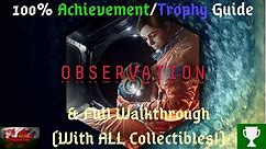 Observation - 100% Achievement/Trophy Guide! Full Walkthrough With ALL Collectibles!