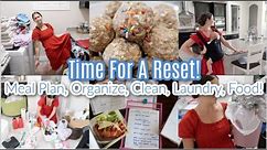 Time For A Reset! Meal Plan, Organize, Cleaning, Laundry, & Food! You Know About IT! Let's Get It