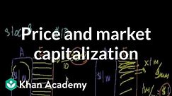 Price and market capitalization | Stocks and bonds | Finance & Capital Markets | Khan Academy
