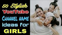 50 Awesome YouTube Channel Name Ideas for girls // YouTube channel name ideas
