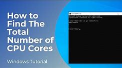 How to Find The Total Number of CPU Cores On Your Computer