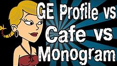 GE Profile vs Cafe vs Monogram