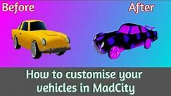 How to customise your vehicles is Mad City.