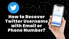 How to Recover Twitter Username with Email or Phone Number?