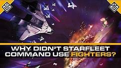Why Didn't Starfleet Command Use Starfighters? | Star Trek