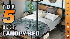 Top 5 Best Canopy Beds Review in 2023 | for Every Bedroom
