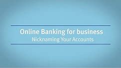 Online Banking for Business: Nicknaming Your Accounts