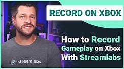 How to Record Gameplay on Xbox | Streamlabs