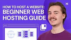How to Host a Website: Beginner Web Hosting Guide