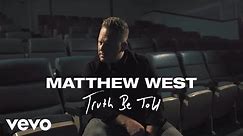 Truth Be Told Lyrics - Matthew West