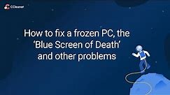 How to fix a frozen PC, the 'blue screen of death' and other common problems