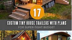 17 Best Custom Tiny House Trailers and Kits with Plans for Super-Tight Budget