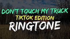 Don't Touch My Truck (TikTok Edition) Ringtone