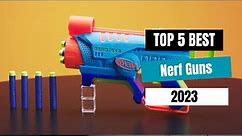 Top 5 Best Nerf Guns of 2023