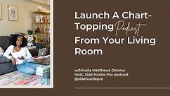 Launch A Chart-Topping Podcast from Your Living Room