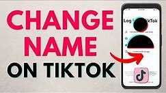 How to Change Name on TikTok - 2024