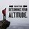 Attitude Determines Altitude