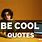 Be Cool Quotes