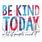 Be Kind Today
