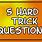 Hard Trick Questions