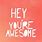 Hey You're Awesome
